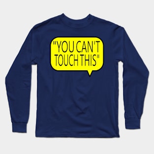 You Can't touch This Long Sleeve T-Shirt